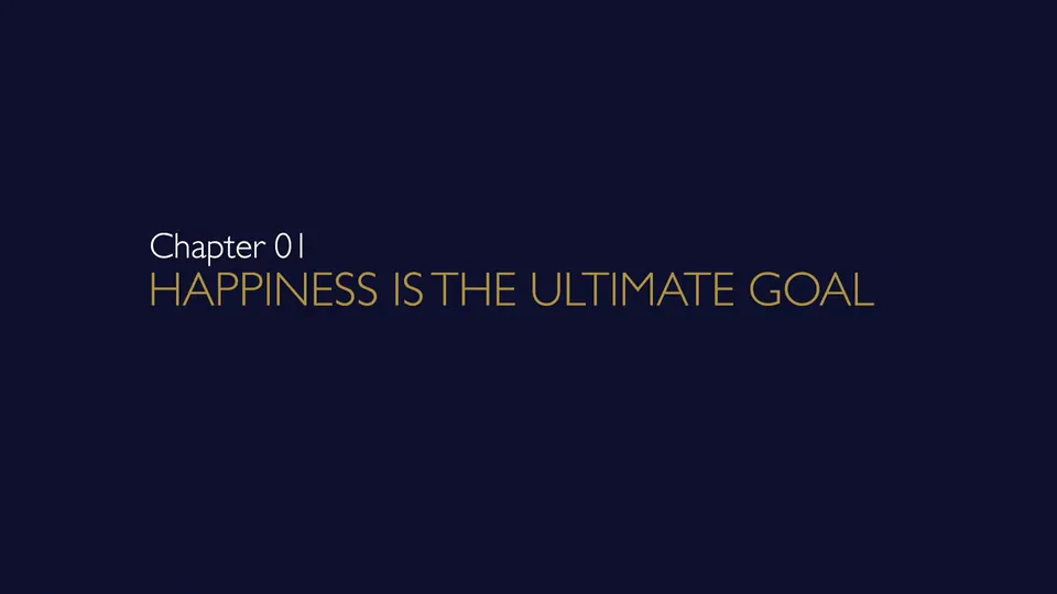 Happiness is the Ultimate Goal